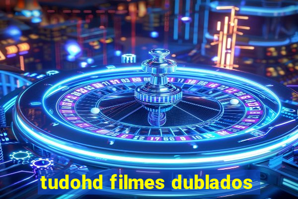 tudohd filmes dublados